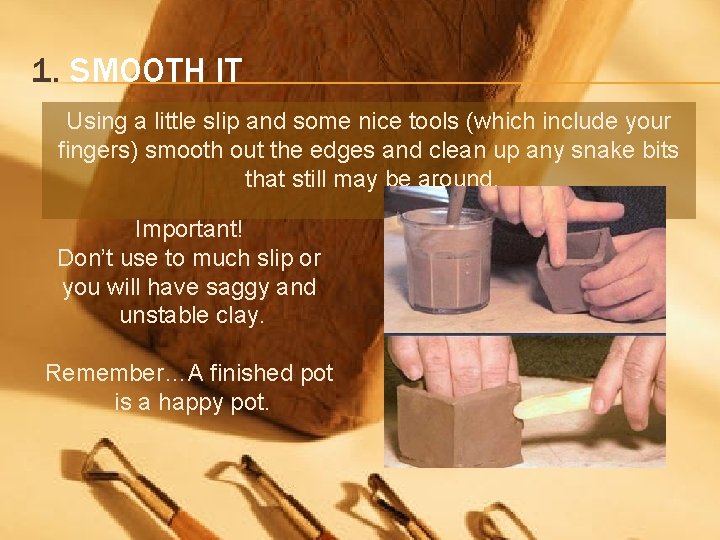 1. SMOOTH IT Using a little slip and some nice tools (which include your