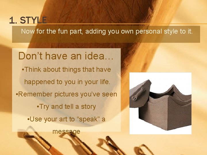 1. STYLE Now for the fun part, adding you own personal style to it.