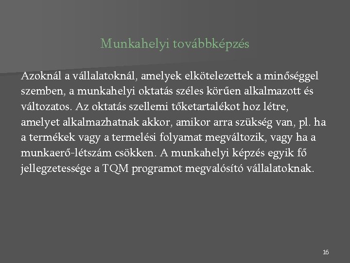 Munkahelyi továbbképzés Azoknál a vállalatoknál, amelyek elkötelezettek a minőséggel szemben, a munkahelyi oktatás széles