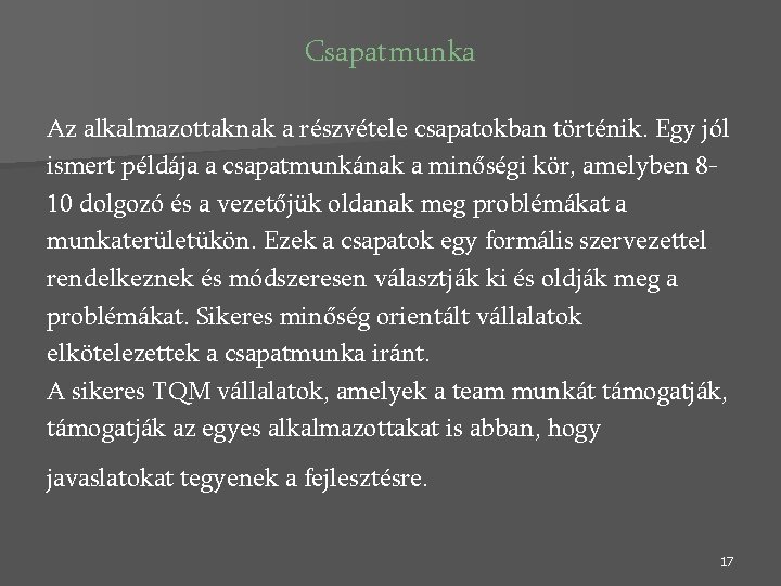 Csapatmunka Az alkalmazottaknak a részvétele csapatokban történik. Egy jól ismert példája a csapatmunkának a