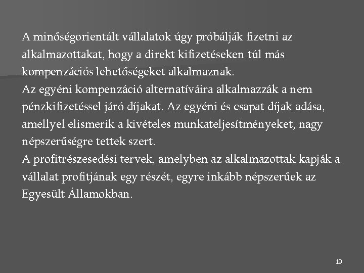 A minőségorientált vállalatok úgy próbálják fizetni az alkalmazottakat, hogy a direkt kifizetéseken túl más