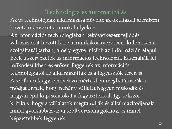 Technológia és automatizálás Az új technológiák alkalmazása növelte az oktatással szembeni követelményeket a munkahelyeken.