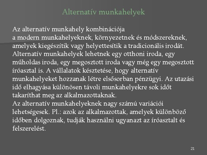 Alternatív munkahelyek Az alternatív munkahely kombinációja a modern munkahelyeknek, környezetnek és módszereknek, amelyek kiegészítik