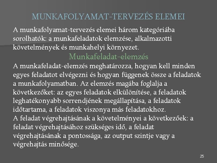 MUNKAFOLYAMAT-TERVEZÉS ELEMEI A munkafolyamat-tervezés elemei három kategóriába sorolhatók: a munkafeladatok elemzése, alkalmazotti követelmények és