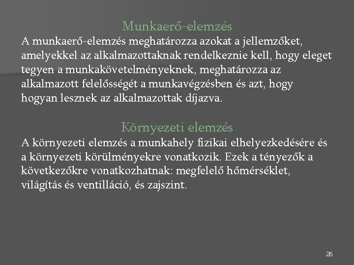 Munkaerő-elemzés A munkaerő-elemzés meghatározza azokat a jellemzőket, amelyekkel az alkalmazottaknak rendelkeznie kell, hogy eleget