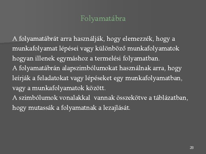 Folyamatábra A folyamatábrát arra használják, hogy elemezzék, hogy a munkafolyamat lépései vagy különböző munkafolyamatok