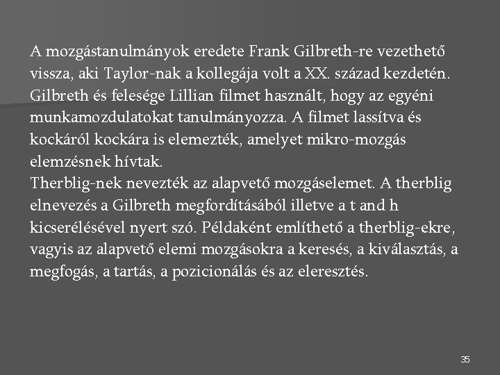 A mozgástanulmányok eredete Frank Gilbreth-re vezethető vissza, aki Taylor-nak a kollegája volt a XX.