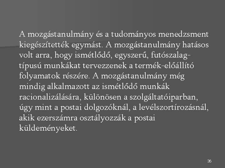 A mozgástanulmány és a tudományos menedzsment kiegészítették egymást. A mozgástanulmány hatásos volt arra, hogy