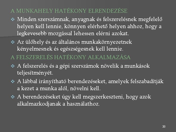 A MUNKAHELY HATÉKONY ELRENDEZÉSE v Minden szerszámnak, anyagnak és felszerelésnek megfelelő helyen kell lennie,