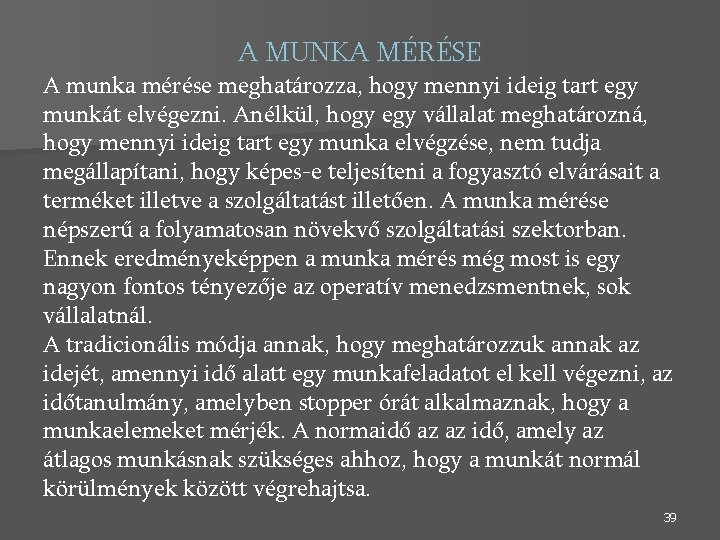 A MUNKA MÉRÉSE A munka mérése meghatározza, hogy mennyi ideig tart egy munkát elvégezni.