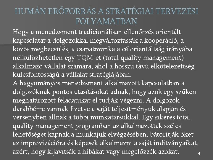 HUMÁN ERŐFORRÁS A STRATÉGIAI TERVEZÉSI FOLYAMATBAN Hogy a menedzsment tradicionálisan ellenőrzés orientált kapcsolatát a