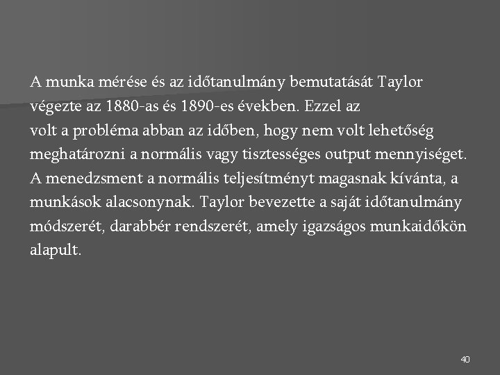 A munka mérése és az időtanulmány bemutatását Taylor végezte az 1880 -as és 1890