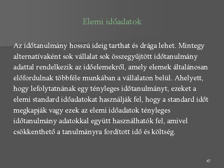 Elemi időadatok Az időtanulmány hosszú ideig tarthat és drága lehet. Mintegy alternatívaként sok vállalat