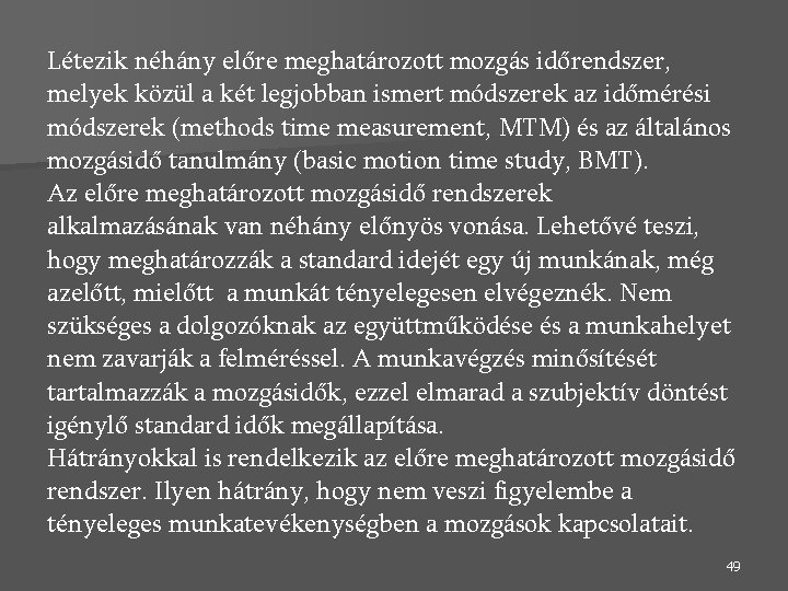 Létezik néhány előre meghatározott mozgás időrendszer, melyek közül a két legjobban ismert módszerek az