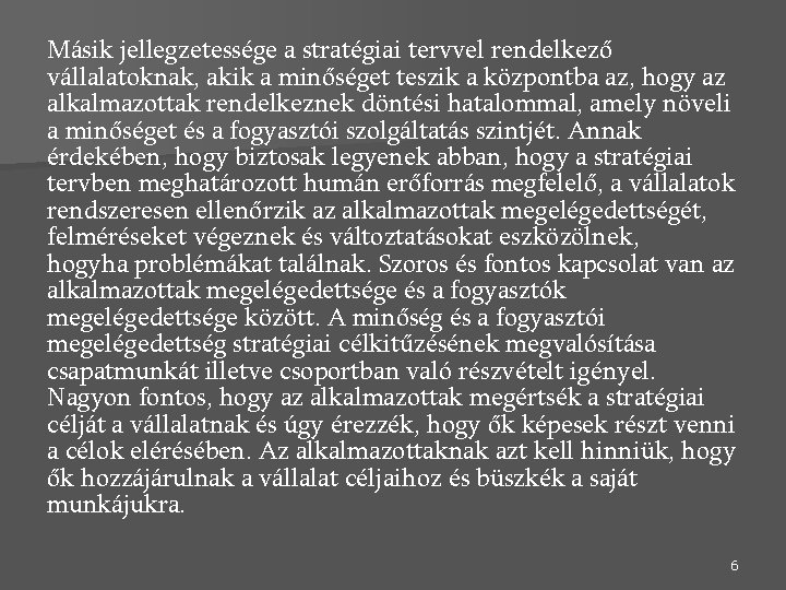 Másik jellegzetessége a stratégiai tervvel rendelkező vállalatoknak, akik a minőséget teszik a központba az,