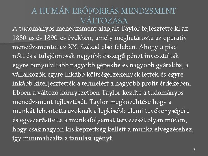 A HUMÁN ERŐFORRÁS MENDZSMENT VÁLTOZÁSA A tudományos menedzsment alapjait Taylor fejlesztette ki az 1880