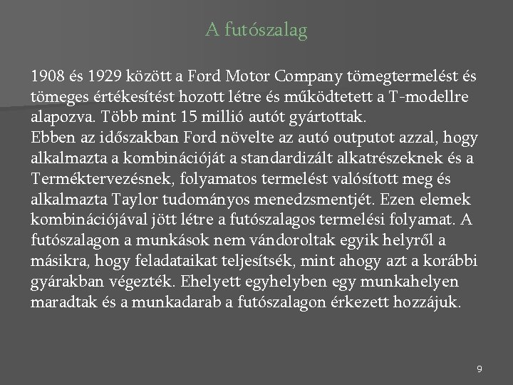 A futószalag 1908 és 1929 között a Ford Motor Company tömegtermelést és tömeges értékesítést