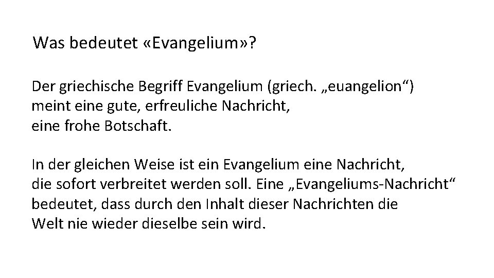 Was bedeutet «Evangelium» ? Der griechische Begriff Evangelium (griech. „euangelion“) meint eine gute, erfreuliche