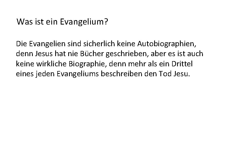 Was ist ein Evangelium? Die Evangelien sind sicherlich keine Autobiographien, denn Jesus hat nie