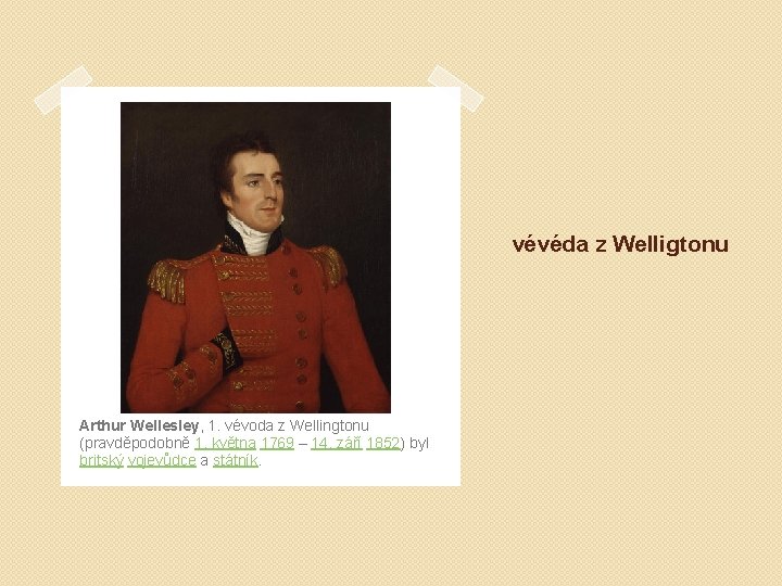 vévéda z Welligtonu Arthur Wellesley, 1. vévoda z Wellingtonu (pravděpodobně 1. května 1769 –