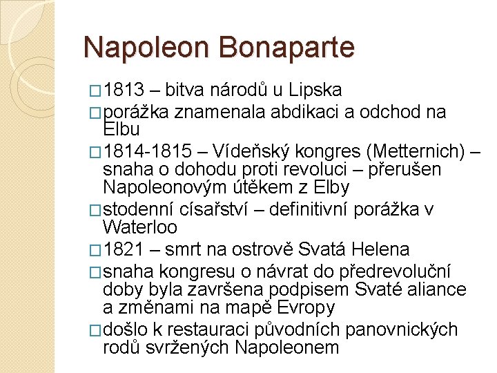 Napoleon Bonaparte � 1813 – bitva národů u Lipska �porážka znamenala abdikaci a odchod