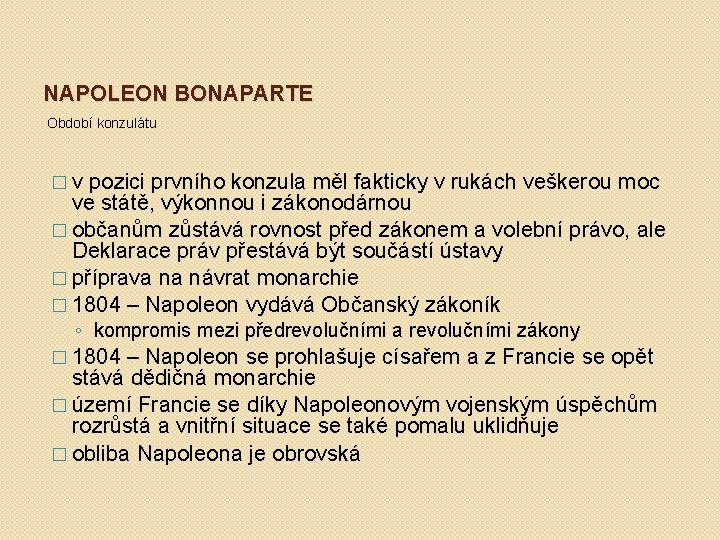 NAPOLEON BONAPARTE Období konzulátu �v pozici prvního konzula měl fakticky v rukách veškerou moc