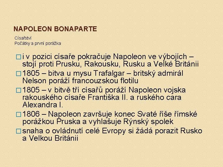 NAPOLEON BONAPARTE Císařství Počátky a první porážka �i v pozici císaře pokračuje Napoleon ve