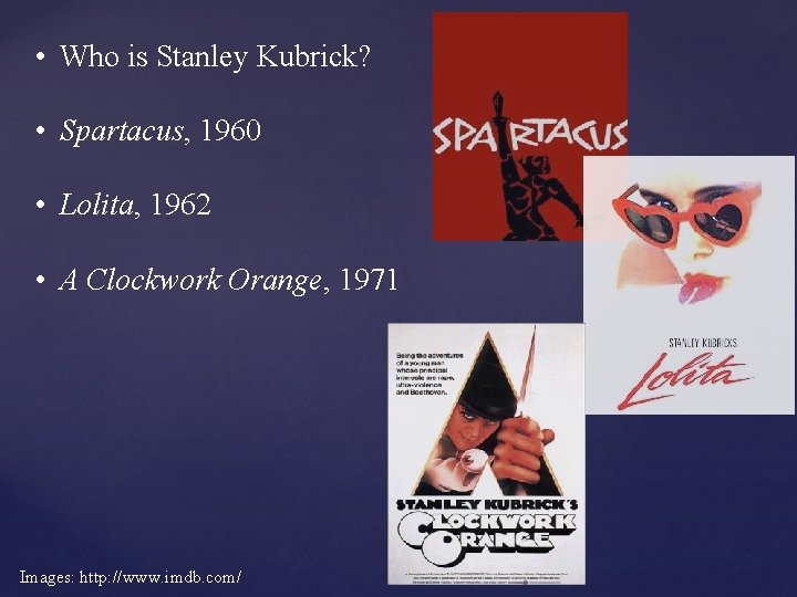  • Who is Stanley Kubrick? • Spartacus, 1960 • Lolita, 1962 • A