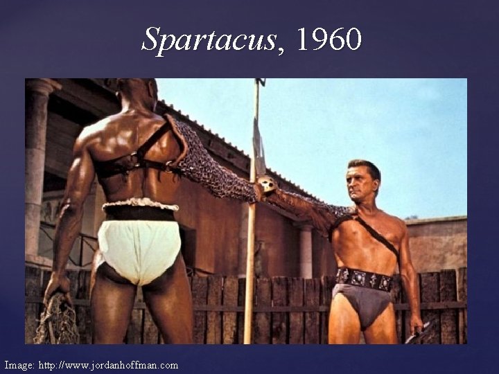 Spartacus, 1960 Image: http: //www. jordanhoffman. com 