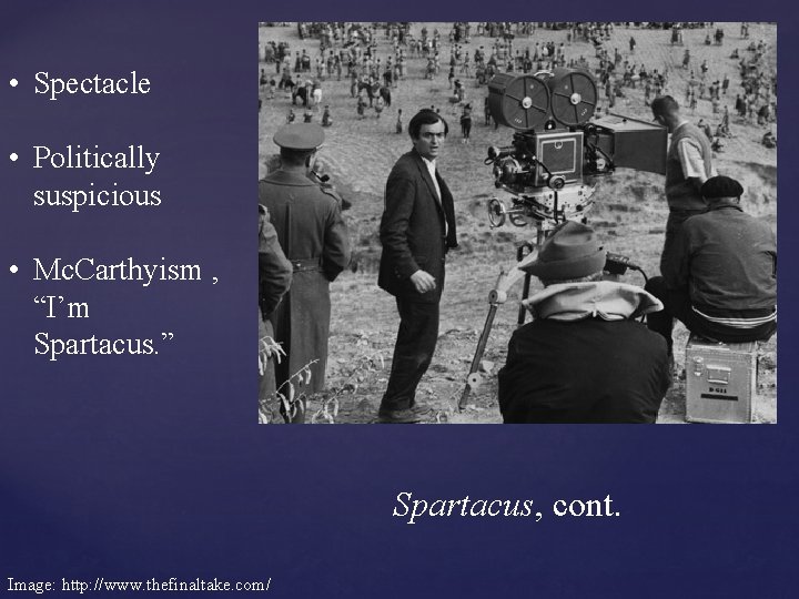  • Spectacle • Politically suspicious • Mc. Carthyism , “I’m Spartacus. ” Spartacus,