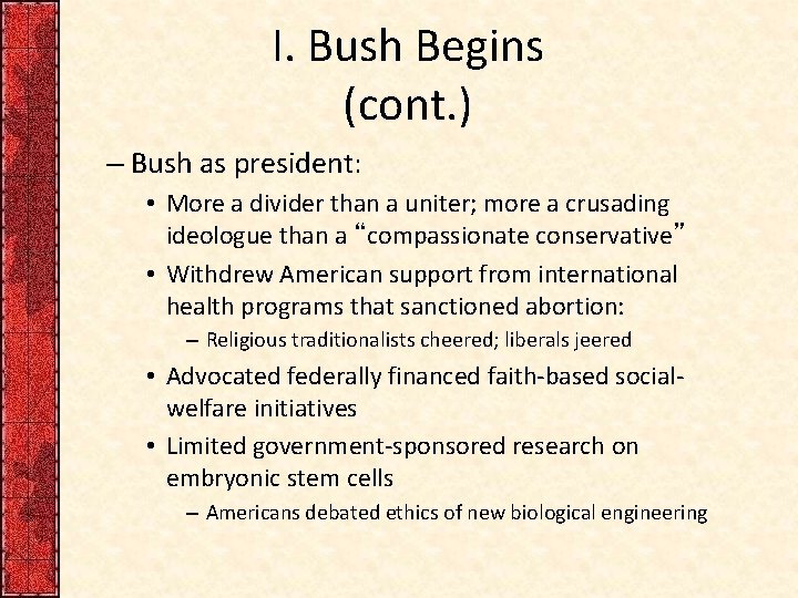 I. Bush Begins (cont. ) – Bush as president: • More a divider than