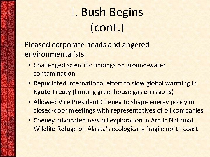 I. Bush Begins (cont. ) – Pleased corporate heads and angered environmentalists: • Challenged