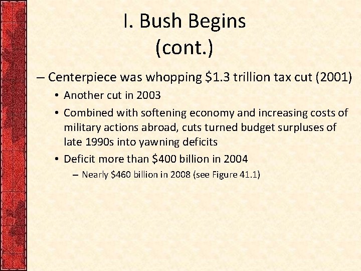 I. Bush Begins (cont. ) – Centerpiece was whopping $1. 3 trillion tax cut