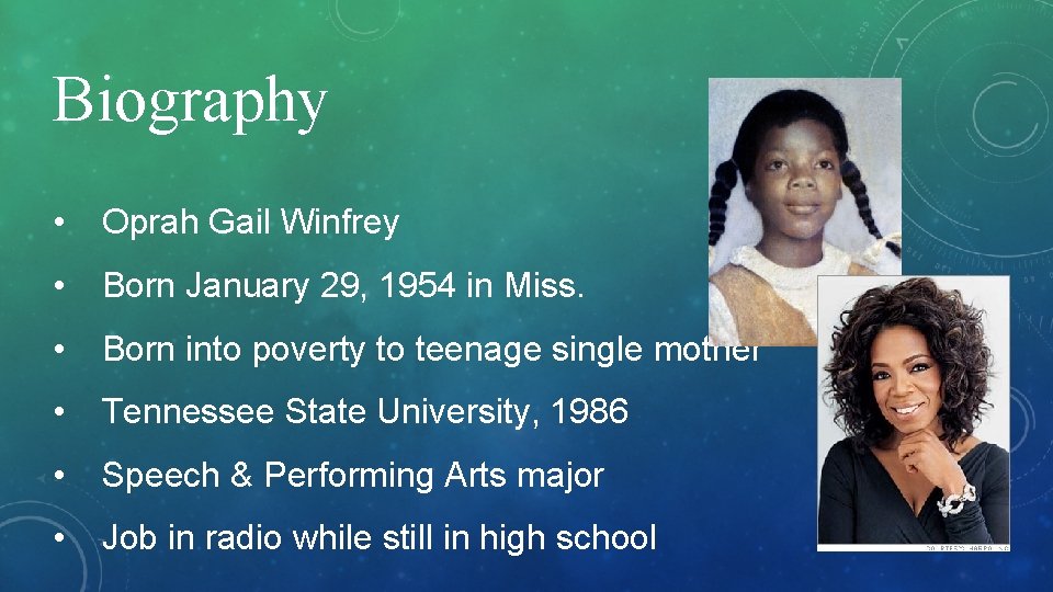 Biography • Oprah Gail Winfrey • Born January 29, 1954 in Miss. • Born