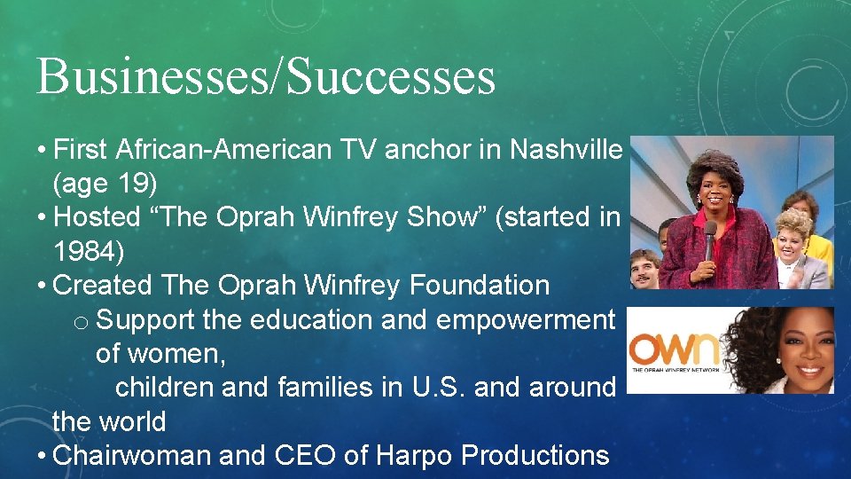 Businesses/Successes • First African-American TV anchor in Nashville (age 19) • Hosted “The Oprah