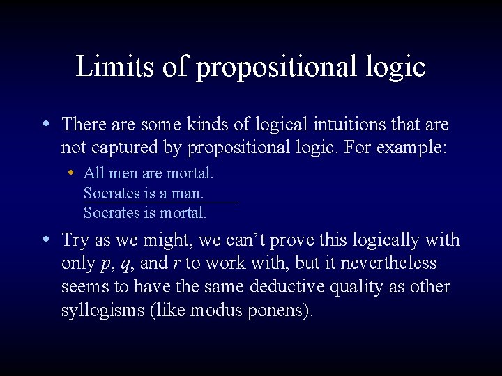 Limits of propositional logic • There are some kinds of logical intuitions that are