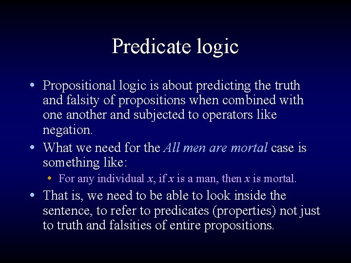 Predicate logic • Propositional logic is about predicting the truth and falsity of propositions