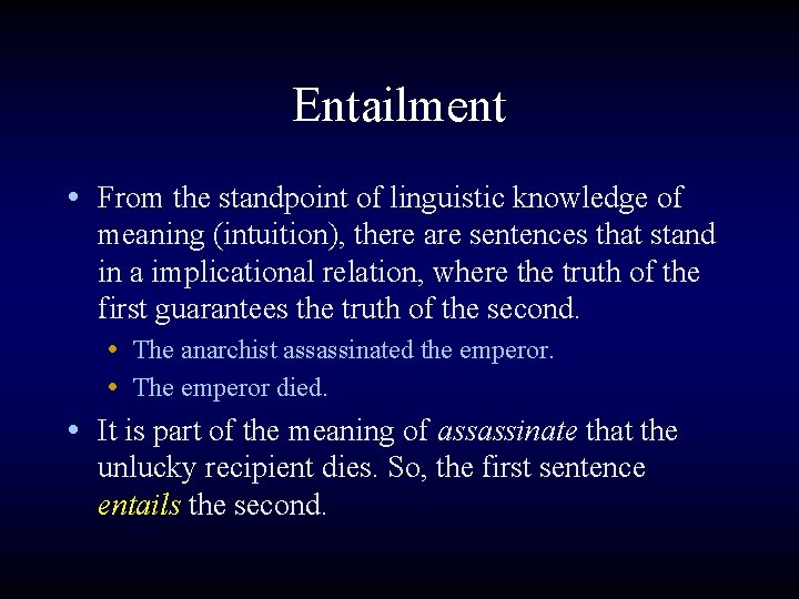 Entailment • From the standpoint of linguistic knowledge of meaning (intuition), there are sentences