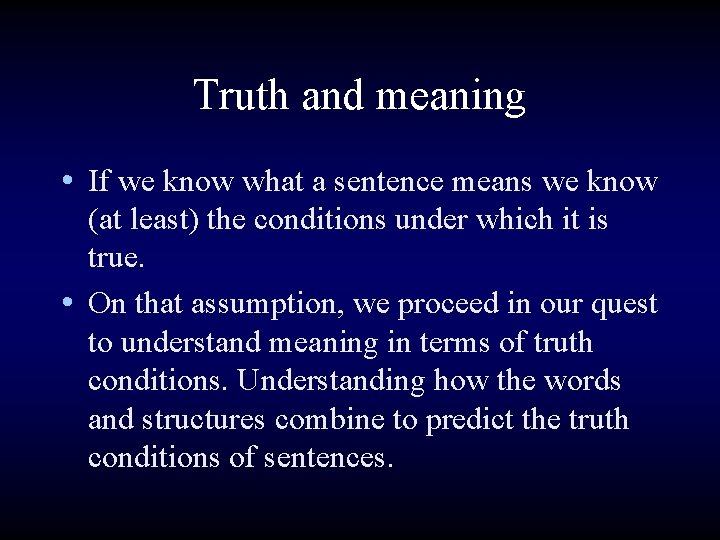 Truth and meaning • If we know what a sentence means we know (at