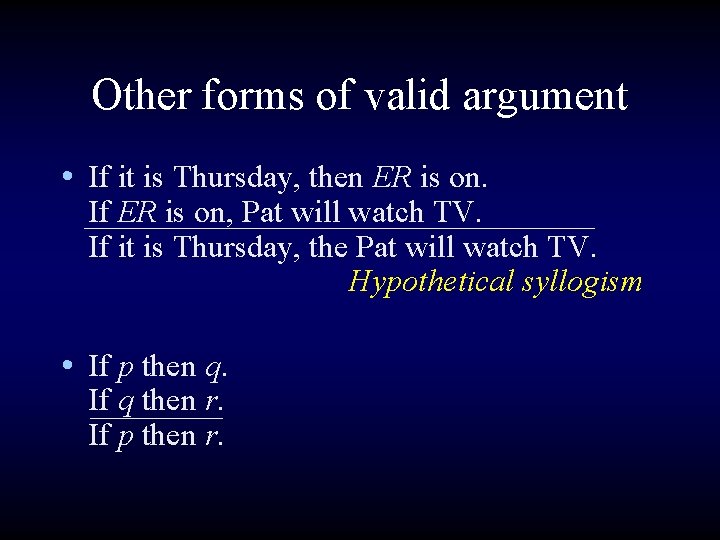 Other forms of valid argument • If it is Thursday, then ER is on.