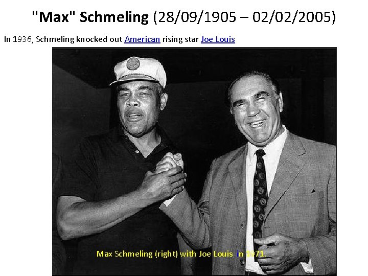 "Max" Schmeling (28/09/1905 – 02/02/2005) In 1936, Schmeling knocked out American rising star Joe