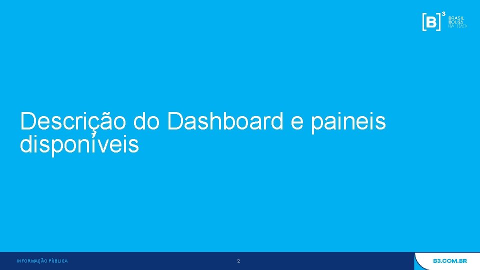 Descrição do Dashboard e paineis disponíveis INFORMAÇÃO PÚBLICA 2 INFORMAÇÃO INTERNA – INTERNAL INFORMATION