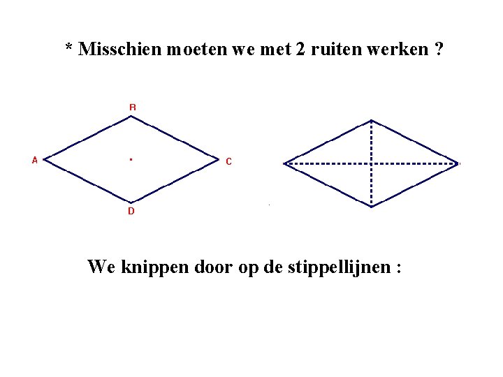 * Misschien moeten we met 2 ruiten werken ? We knippen door op de * Misschien moeten we met 2 ruiten werken ? We knippen door op de
