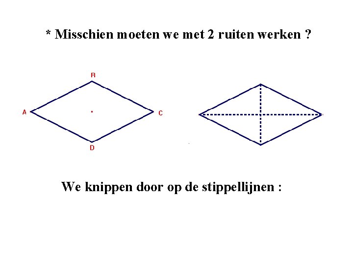 * Misschien moeten we met 2 ruiten werken ? We knippen door op de