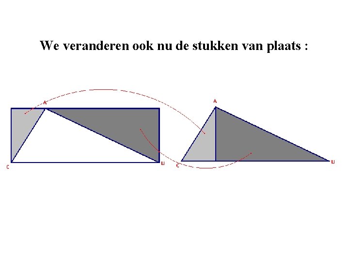 We veranderen ook nu de stukken van plaats : We veranderen ook nu de stukken van plaats :