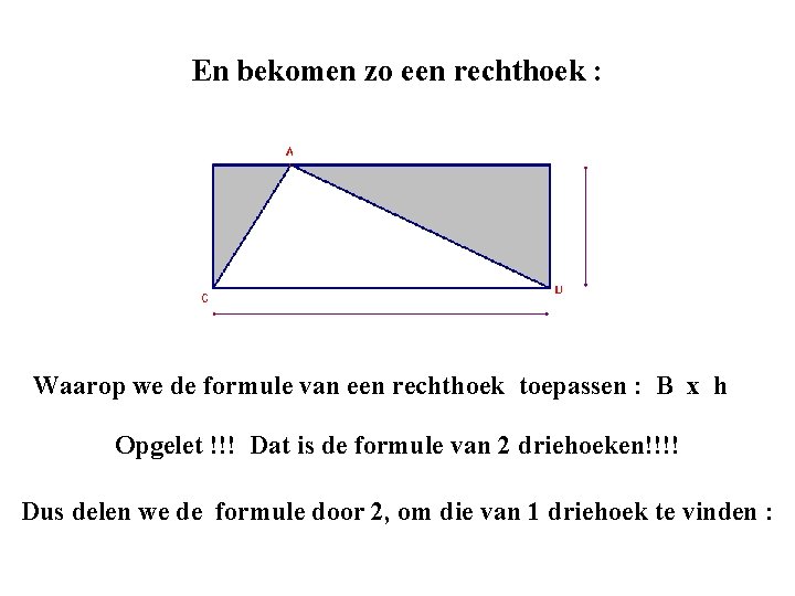 En bekomen zo een rechthoek : Waarop we de formule van een rechthoek toepassen En bekomen zo een rechthoek : Waarop we de formule van een rechthoek toepassen