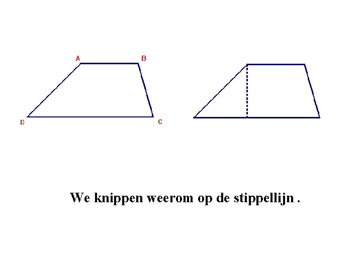 We knippen weerom op de stippellijn. We knippen weerom op de stippellijn.