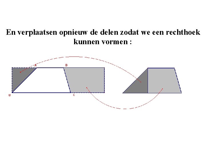 En verplaatsen opnieuw de delen zodat we een rechthoek kunnen vormen : En verplaatsen opnieuw de delen zodat we een rechthoek kunnen vormen :