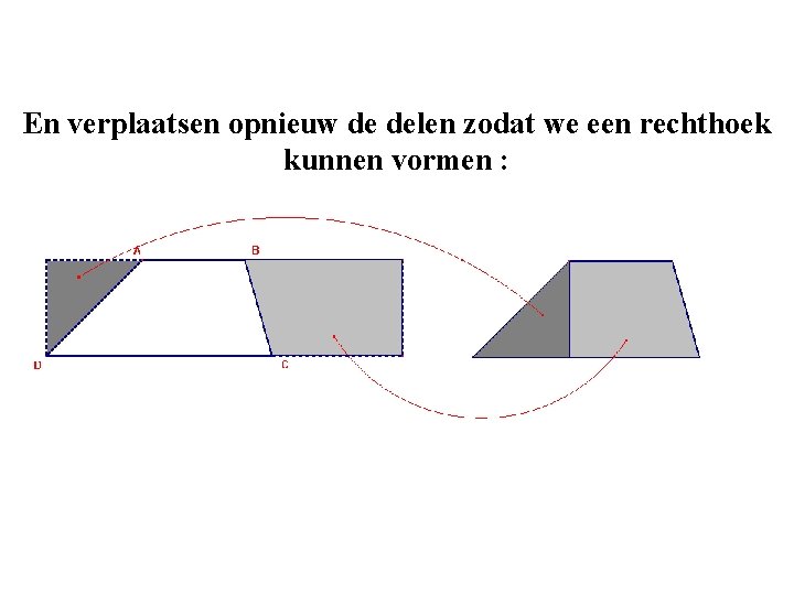 En verplaatsen opnieuw de delen zodat we een rechthoek kunnen vormen : 