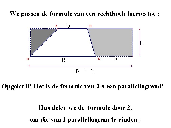 We passen de formule van een rechthoek hierop toe : b h b B We passen de formule van een rechthoek hierop toe : b h b B